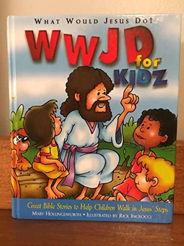 Imagen de archivo de WWJD for Kidz: What Would Jesus Do for Kids - Great Bible Stories to Help Children Walk in Jesus' Steps a la venta por SecondSale