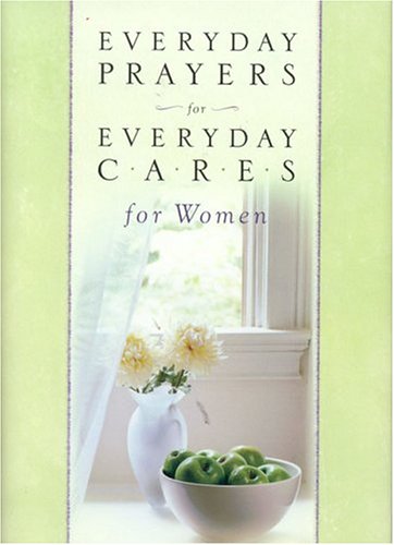 Stock image for Everyday Prayers for Everyday Cares for Women for sale by Better World Books: West