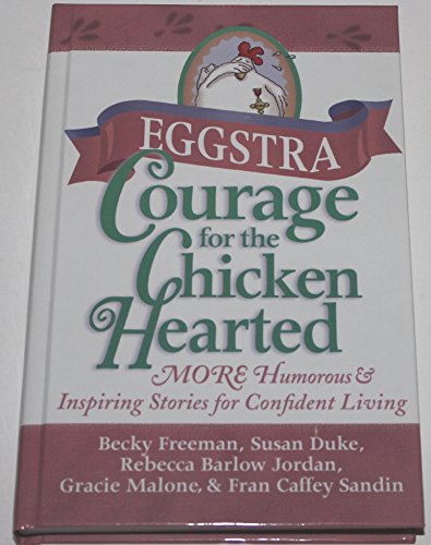 Beispielbild fr Eggstra Courage for the Chicken Hearted: More Heartfelt Stories to Encourage Confident Living zum Verkauf von Wonder Book