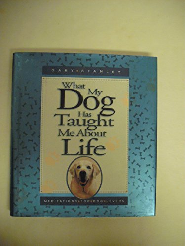 Beispielbild fr What My Dog Has Taught Me about Life : Meditations for Dog Lovers zum Verkauf von Better World Books