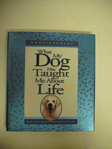 9781562926205: What My Dog Has Taught Me About Life: Meditations for Dog Lovers