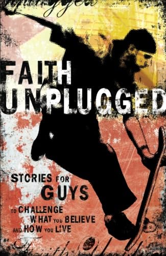 Stock image for Faith Unplugged : Stories for Guys to Challenge What You Believe and How You Live for sale by Better World Books: West