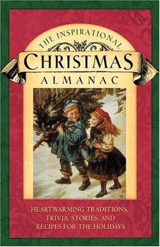 Beispielbild fr The Inspirational Christmas Almanac : Heartwarming Traditions, Trivia, Stories, and Recipes for the Holidays zum Verkauf von Better World Books