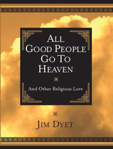 All Good People Go To Heaven (9781562928254) by Dyet, Jim