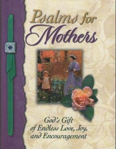 Psalms for Mothers: God's Gift of Endless Love, Joy, and Encouragement