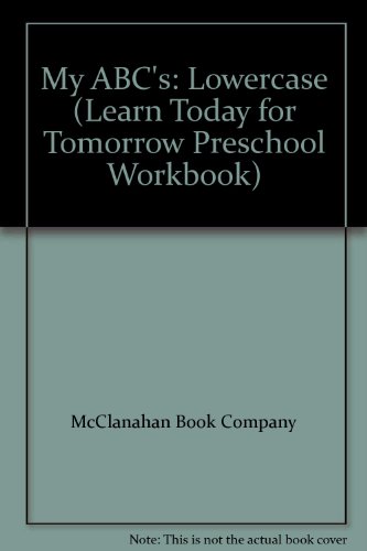 My ABC's: Lowercase (Learn Today for Tomorrow Preschool Workbook) (9781562931674) by McClanahan Book Company; Beth A. Wise