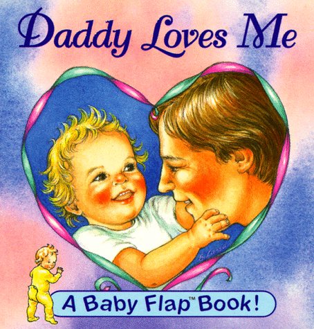 Stock image for Daddy Loves Me (Baby Flaps Ser) for sale by Reliant Bookstore