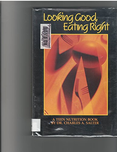 Beispielbild fr Looking Good, Eating Right : A Sensible Guide to Proper Nutrition and Weight Loss for Teens zum Verkauf von Better World Books