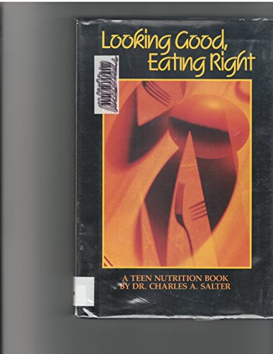 Imagen de archivo de Looking Good, Eating Right : A Sensible Guide to Proper Nutrition and Weight Loss for Teens a la venta por Better World Books