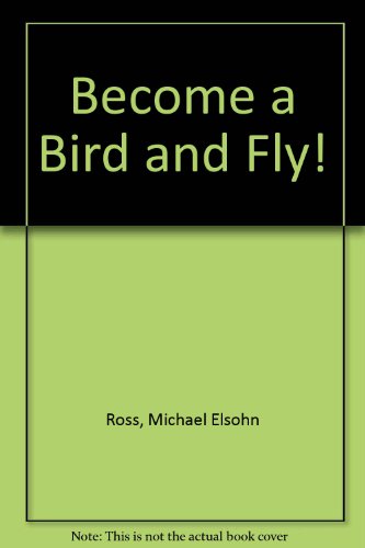 Become a Bird and Fly! (9781562940744) by Ross, Michael Elsohn