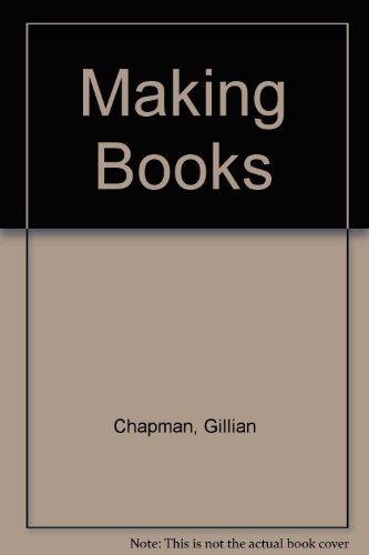 Stock image for Making Books : A Step-by-Step Guide to Your Own Publishing for sale by Better World Books