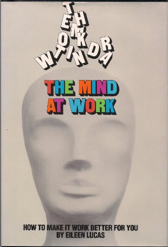 Beispielbild fr The Mind at Work : How to Make It Work Better for You zum Verkauf von Better World Books