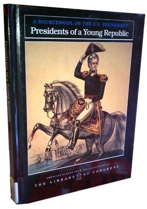 9781562943592: Presidents of a Young Republic: A Sourcebook on the U.S. Presidency (American Albums from the Collections of the Library of Congress)