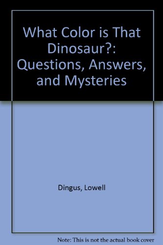 Beispielbild fr What Color Is That Dinosaur? : Questions, Answers, and Mysteries zum Verkauf von Better World Books