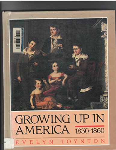 Stock image for Growing Up in America, 1830-1860 for sale by Better World Books