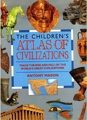 9781562944940: The Children's Atlas of Civilizations: Trace the Rise and Fall of the World's Great Civilizations (Children's Atlases)