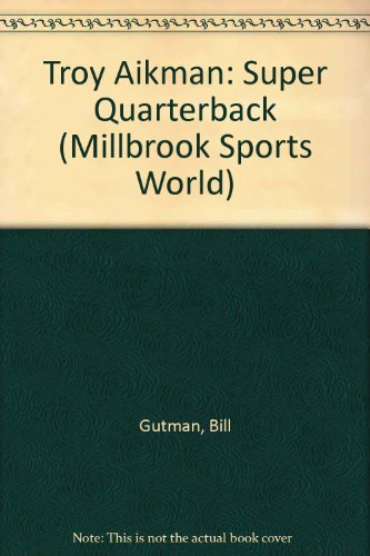 Troy Aikman: Super Quarterback (Millbrook Sports World) (9781562945701) by Gutman, Bill