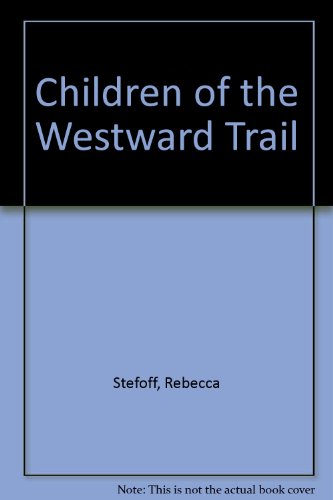 Children of the Westward Trail (9781562945824) by Stefoff, Rebecca