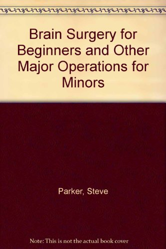 Stock image for Brain Surgery for Beginners and Other Major Operations for Minors for sale by Better World Books