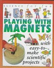 Stock image for Playing with Magnets : With Easy-to-Make Scientific Projects for sale by Better World Books