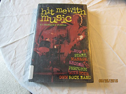 Beispielbild fr Hit Me with Music : How to Start, Manage, Record, and Perform with Your Own Rock Band zum Verkauf von Better World Books