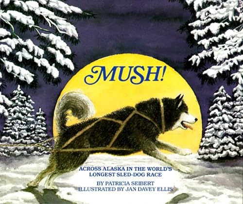 Stock image for Mush! : Across Alaska in the World's Longest Sled-Dog Race for sale by Better World Books