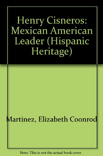 Henry Cisneros: Mexican American Leader (Hispanic Heritage) (9781562948108) by Martinez, Elizabeth Coonrod
