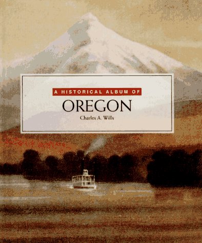 Stock image for A Historical Album of Oregon for sale by Better World Books