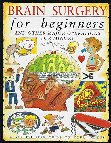 Imagen de archivo de Brain Surgery for Beginners and Other Major Operations for Minors a la venta por Better World Books