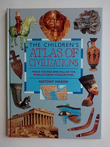 9781562949280: Children's Atlas of Civilizations : Trace the Rise and Fall of the World's Gr...