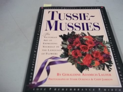 Stock image for Tussie-Mussies: The Victorian Art of Expressing Yourself in the Language of Flowers for sale by Orion Tech