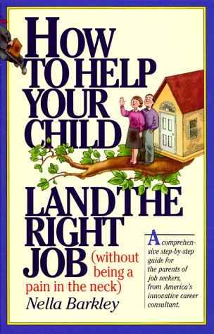 Imagen de archivo de How to Help Your Child Land the Right Job: (Without Being a Pain in the Neck) a la venta por SecondSale