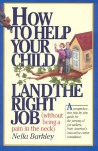 Stock image for How to Help Your Child Land the Right Job: (Without Being a Pain in the Neck) for sale by SecondSale