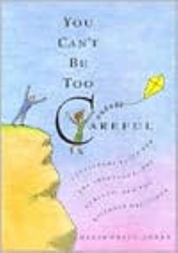 Beispielbild fr You Can't Be Too Careful: Cautionary Tales for the Impetuous, Curious, and Blithely Oblivious zum Verkauf von Wonder Book