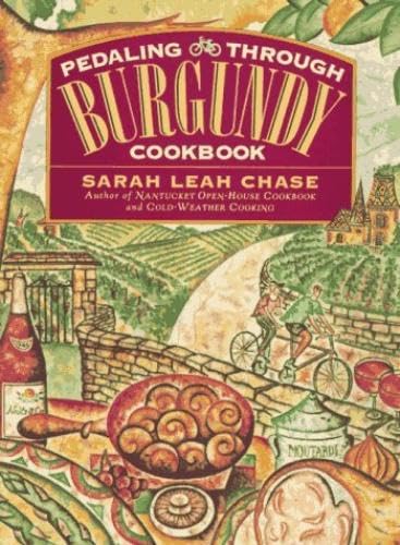 Pedaling Through Burgundy Cookbook (9781563053597) by Chase, Sarah Leah