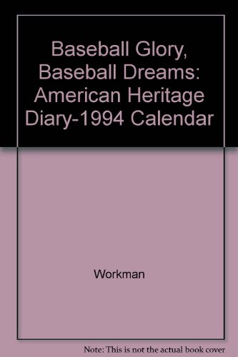 Baseball Glory, Baseball Dreams: American Heritage Diary-1994 Calendar (9781563053931) by Workman