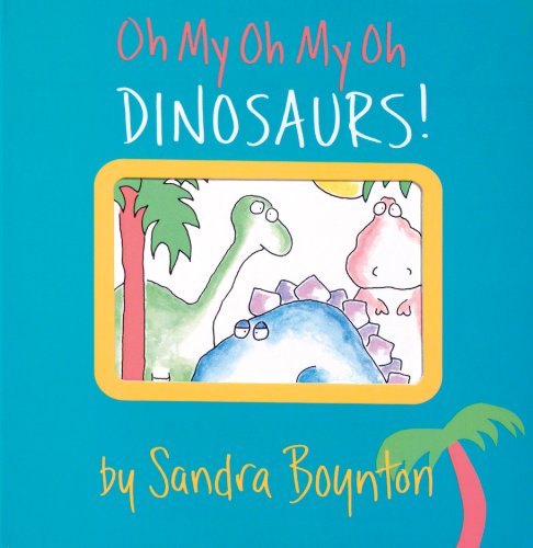 Beispielbild fr Oh My Oh My Oh Dinosaurs!: A Book of Opposites (Boynton on Board) zum Verkauf von Wonder Book