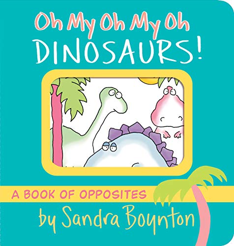 9781563054419: Oh My Oh My Oh Dinosaurs!: A Book of Opposites (Boynton on Board)