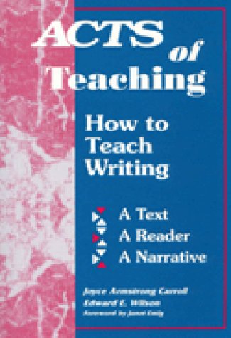 Imagen de archivo de Acts of Teaching : How to Teach Writing: A Text, A Reader, A Narrative a la venta por Better World Books