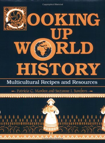 Imagen de archivo de Cooking up World History : Multicultural Recipes and Resources a la venta por Better World Books