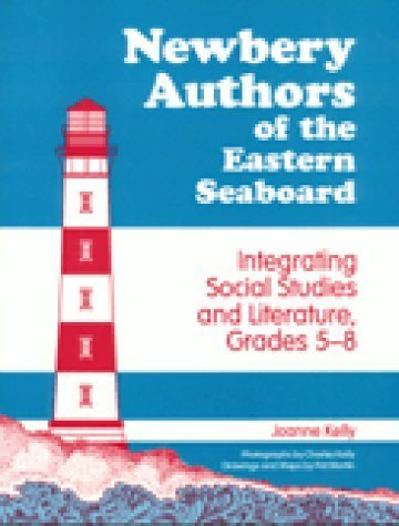 Newbery Authors of the Eastern Seaboard: Integrating Social Studies and Literature, Grades 5-8 (9781563081224) by Kelly, Joanne