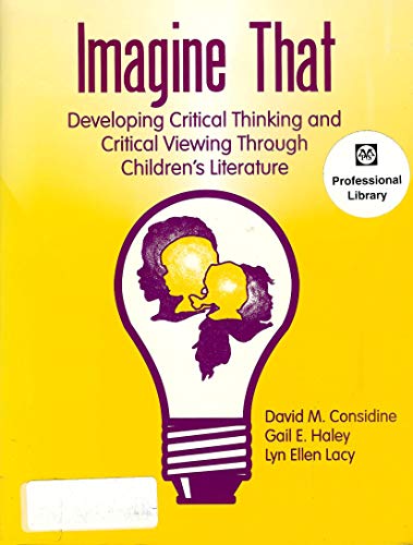 Stock image for Imagine That: Developing Critical Thinking and Critical Viewing Through Children's Literature for sale by HPB-Emerald