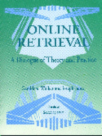 Online Retrieval: A Dialogue of Theory and Practice (9781563081576) by Geraldine Walker And Joseph Series