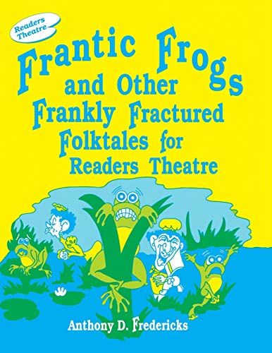 Stock image for Frantic Frogs and Other Frankly Fractured Folktales for Readers Theatre for sale by SecondSale