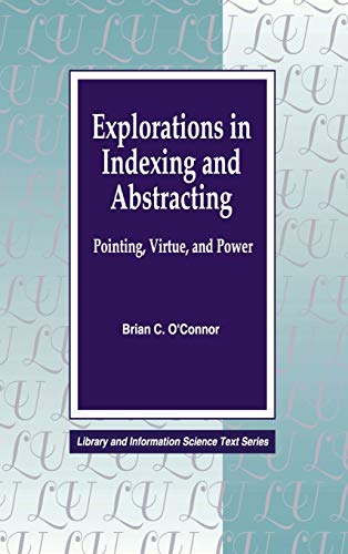 Imagen de archivo de Explorations in Indexing and Abstracting: Pointing, Virtue, and Power (Library Science Text Series) a la venta por Books From California