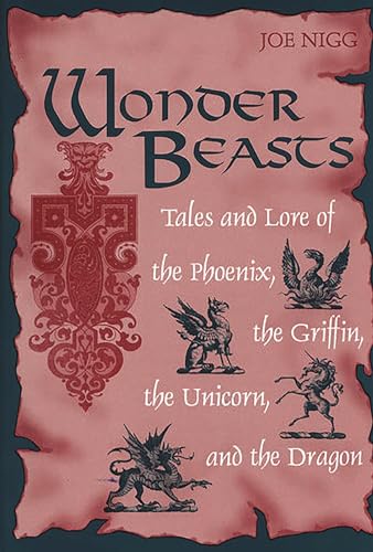 Stock image for Wonder Beasts : Tales and Lore of the Phoenix, the Griffin, the Unicorn, and the Dragon for sale by Better World Books