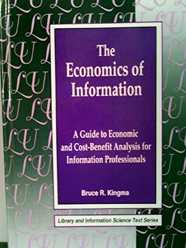 Stock image for The Economics of Information : A Guide to Economic and Cost-Benefit Analysis for Information Professionals for sale by Better World Books