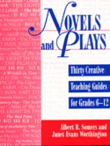 Novels and Plays: Thirty Creative Teaching Guides for Grades 6-12 (9781563084898) by Somers, Albert B.; Worthington, Janet Evans