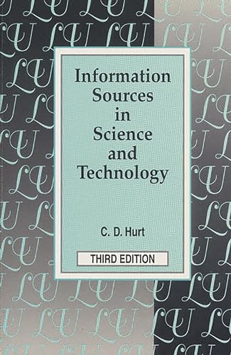 Information Sources in Science and Technology (Library and Information Science Text Series) (9781563085314) by Hurt, Charlie D.