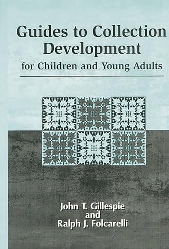 Guides to Collection Development for Children and Young Adults: - John T. Gillespie, Ralph J. Folcarelli